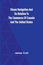 Steam Navigation and Its Relation to the Commerce of Canada and the United States