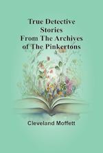 True Detective Stories from the Archives of the Pinkertons