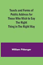 Toasts and Forms of Public Address for Those Who Wish to Say the Right Thing in the Right Way