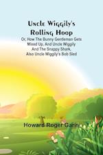 Uncle Wiggily's rolling hoop; Or, How the bunny gentleman gets mixed up, and Uncle Wiggily and the Snappy Shark, also Uncle Wiggily's bob sled