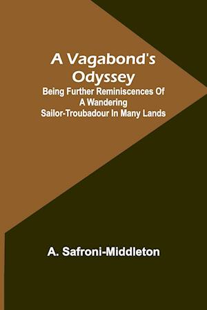 A Vagabond's Odyssey; being further reminiscences of a wandering sailor-troubadour in many lands