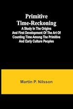 Primitive Time-reckoning; A study in the origins and first development of the art of counting time among the primitive and early culture peoples