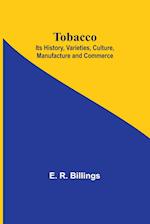 Tobacco; Its History, Varieties, Culture, Manufacture and Commerce