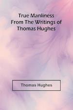 True Manliness From the Writings of Thomas Hughes