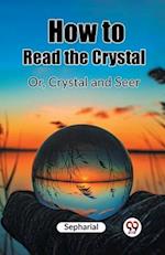 How to Read the Crystal Or, Crystal and Seer