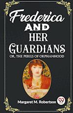 Frederica and her Guardians Or, The Perils of Orphanhood