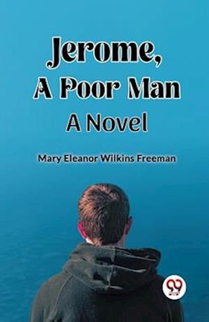 Jerome, A Poor Man A Novel