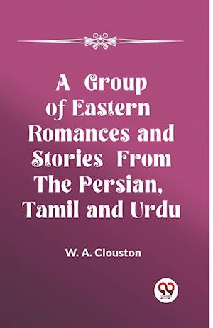 A Group of Eastern Romances and Stories from the Persian, Tamil and Urdu