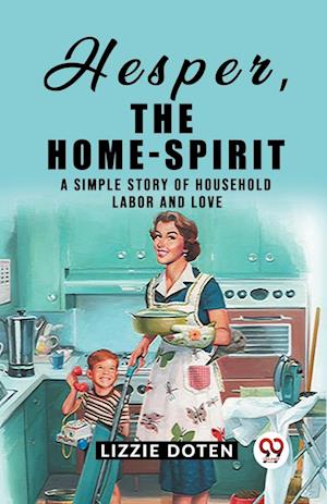 Hesper, The Home-Spirit A simple story of household labor and love