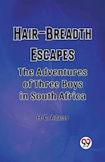 Hair-Breadth Escapes The Adventures of Three Boys in South Africa
