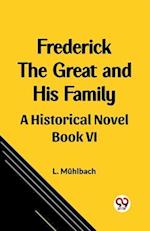 Frederick the Great and His Family A Historical Novel Book VI