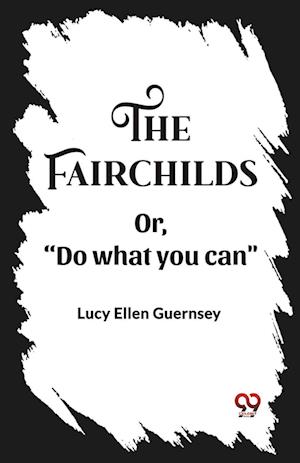 The Fairchilds Or,"Do what you can"