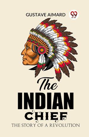 The Indian Chief The Story of a Revolution