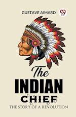 The Indian Chief The Story of a Revolution