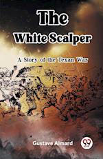 The White Scalper A Story of the Texan War