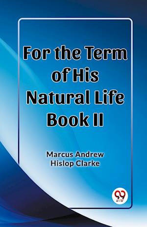 For the Term of His Natural Life Book II