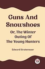Guns And Snowshoes Or, The Winter Outing Of The Young Hunters