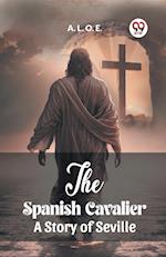 The Spanish Cavalier A Story of Seville