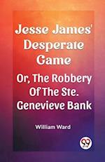 Jesse James' Desperate Game Or, The Robbery Of The Ste. Genevieve Bank
