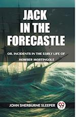 Jack In The Forecastle Or, Incidents In The Early Life Of Hawser Martingale
