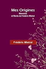 Mes Origines; Mémoires et Récits de Frédéric Mistral