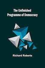 The Unfinished Programme of Democracy