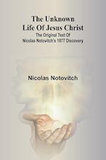 The unknown life of Jesus Christ