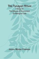 The Tusayan ritual A study on the influence of environment on aboriginal cults