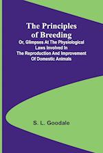 The Principles of Breeding; or, Glimpses at the Physiological Laws involved in the Reproduction and Improvement of Domestic Animals