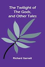 The Twilight of the Gods, and Other Tales