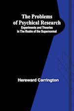 The Problems of Psychical Research; Experiments and Theories in the Realm of the Supernormal