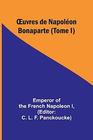 OEuvres de Napoléon Bonaparte (Tome I)