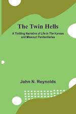 The Twin Hells A Thrilling Narrative of Life in the Kansas and Missouri Penitentiaries