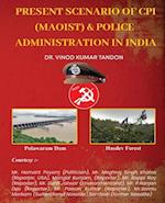 Present scenario of CPI (Maoist) and Police Administration in India