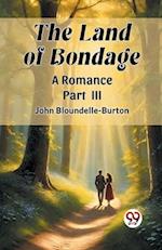 The Land of Bondage A Romance PART III