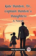 Kate Danton, Or, Captain Danton'S Daughters A Novel