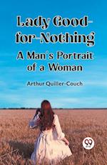 Lady Good-for-Nothing A Man's Portrait of a Woman