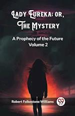 Lady Eureka; or, The Mystery A Prophecy of the Future Volume 2
