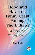 Hope and Have; or, Fanny Grant Among the Indians A Story for Young People 