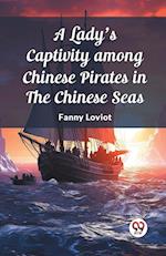 A Lady's Captivity among Chinese Pirates in the Chinese Seas