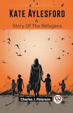 Kate Aylesford A Story Of The Refugees