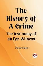 The History of a Crime The Testimony of an Eye-Witness