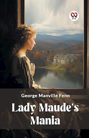 Lady Maude's Mania