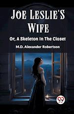 Joe Leslie'S Wife Or, A Skeleton In The Closet