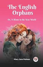 The English Orphans Or, A Home in the New World