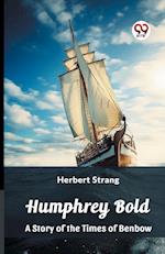 Humphrey Bold A Story of the Times of Benbow