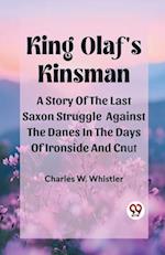 King Olaf'S Kinsman A Story Of The Last Saxon Struggle Against The Danes In The Days Of Ironside And Cnut