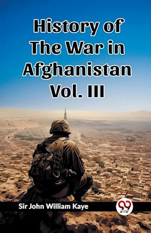 History of the War in Afghanistan Vol. III