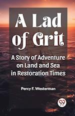 A Lad of Grit A Story of Adventure on Land and Sea in Restoration Times