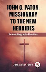 John G. Paton, Missionary To The New Hebrides An Autobiography First Part